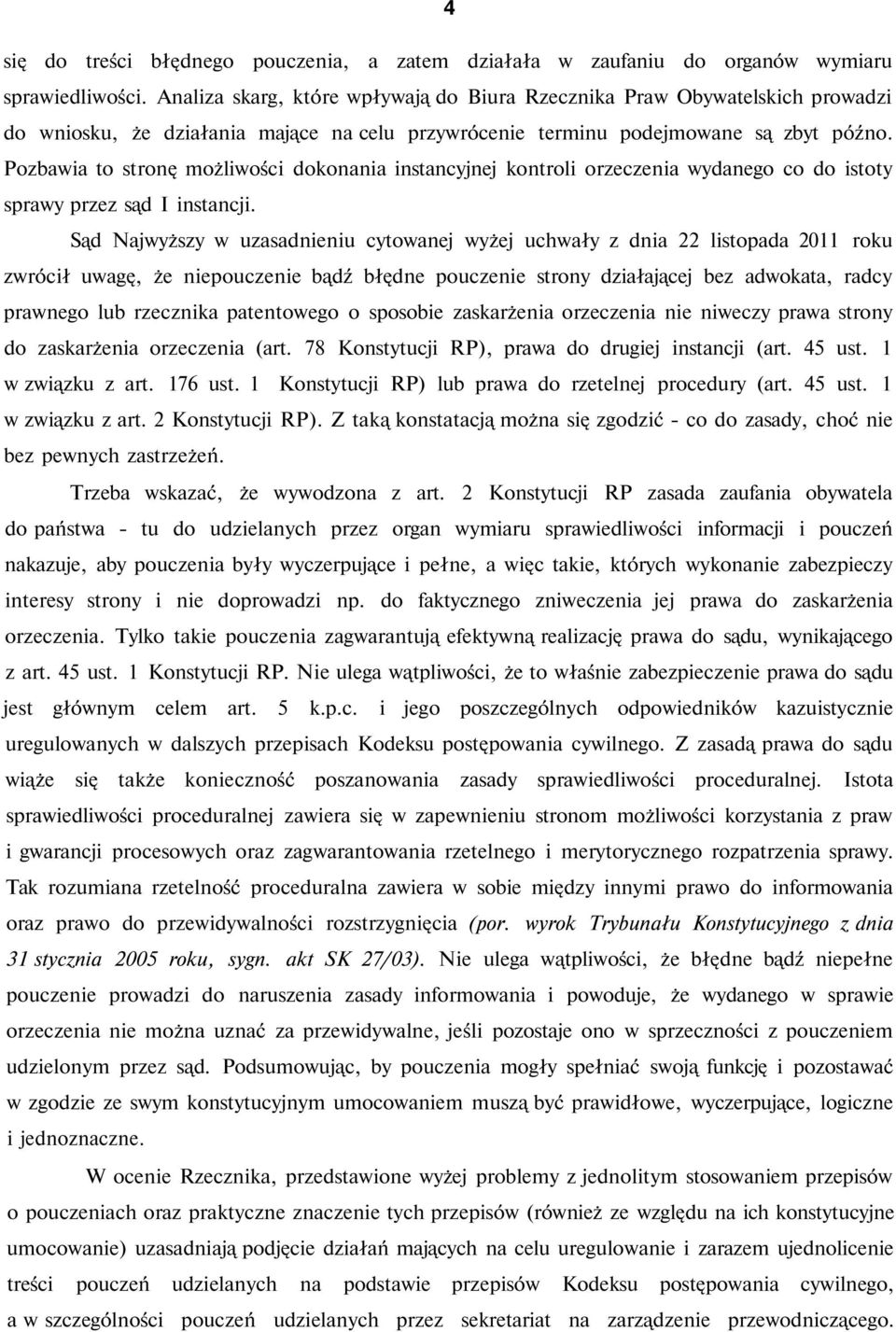 Pozbawia to stronę możliwości dokonania instancyjnej kontroli orzeczenia wydanego co do istoty sprawy przez sąd I instancji.