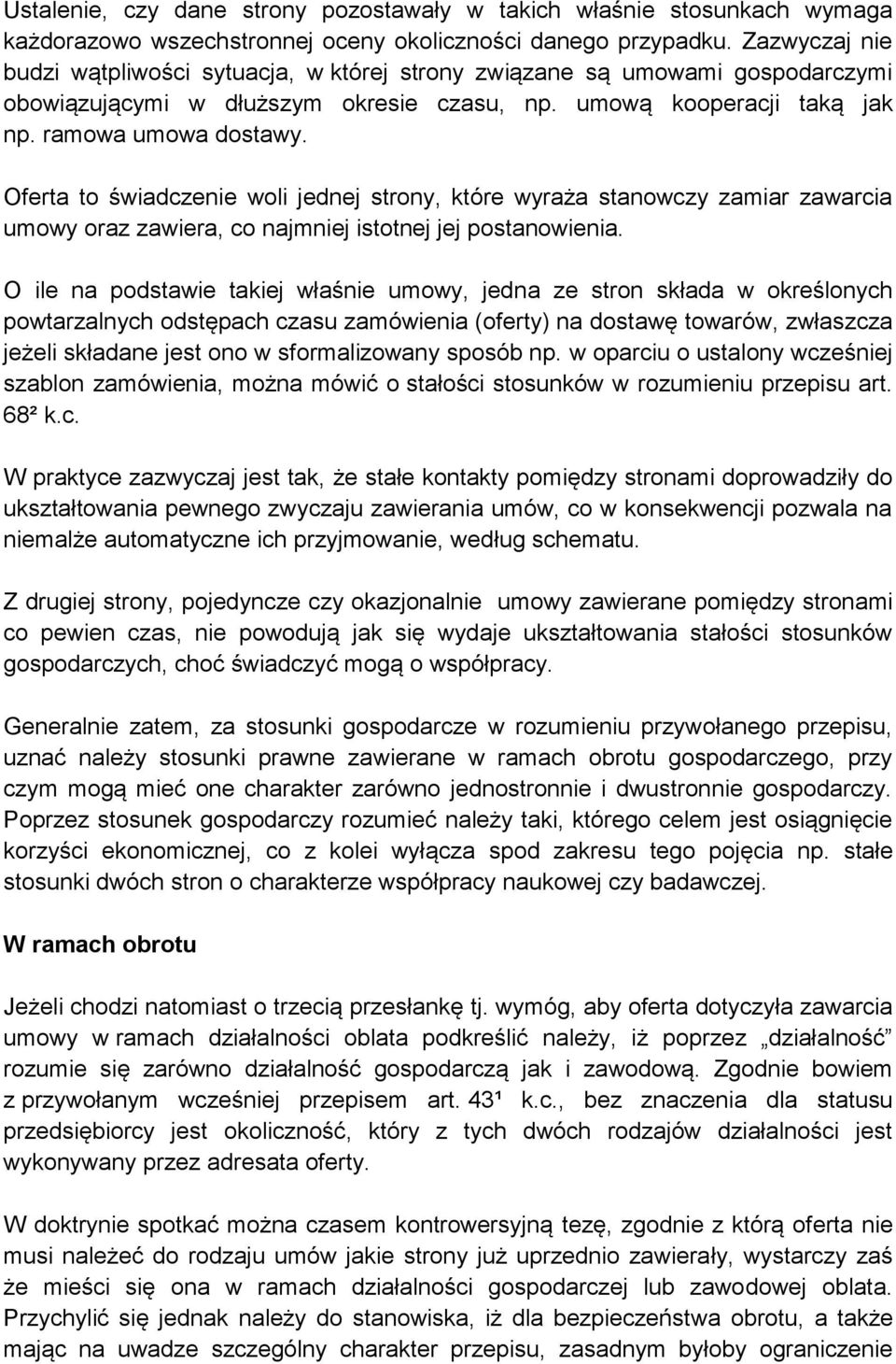 Oferta to świadczenie woli jednej strony, które wyraża stanowczy zamiar zawarcia umowy oraz zawiera, co najmniej istotnej jej postanowienia.