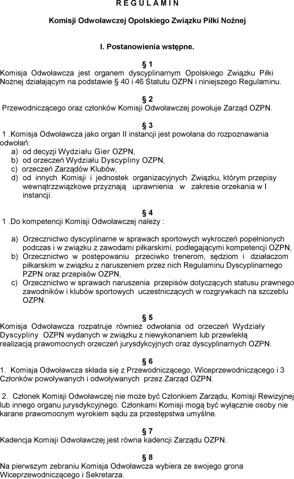 2 Przewodniczącego oraz członków Komisji Odwoławczej powołuje Zarząd OZPN. 3 1.