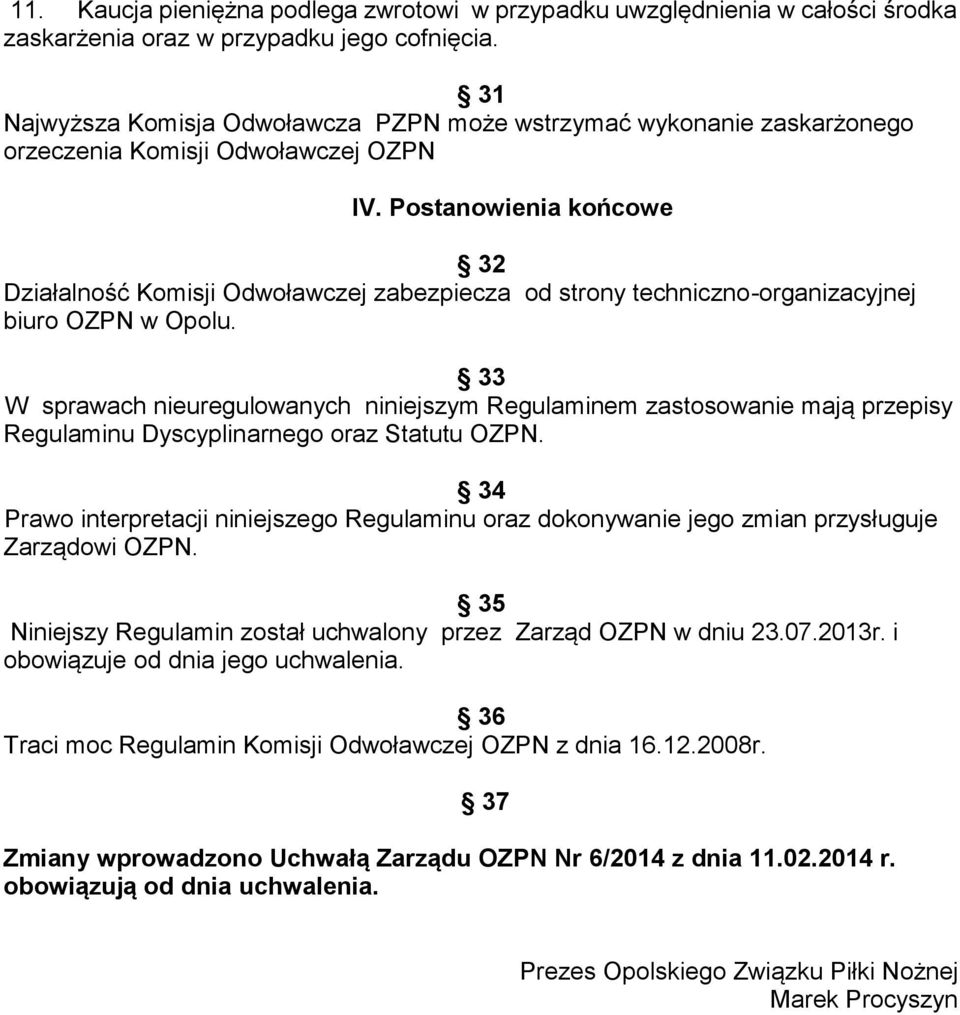 Postanowienia końcowe 32 Działalność Komisji Odwoławczej zabezpiecza od strony techniczno-organizacyjnej biuro OZPN w Opolu.