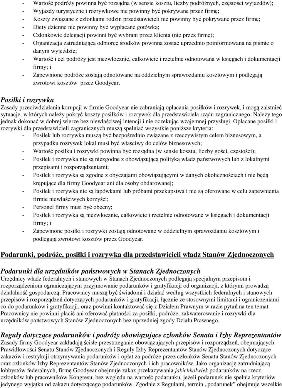 - Organizacja zatrudniająca odbiorcę środków powinna zostać uprzednio poinformowana na piśmie o danym wyjeździe; - Wartość i cel podróży jest niezwłocznie, całkowicie i rzetelnie odnotowana w