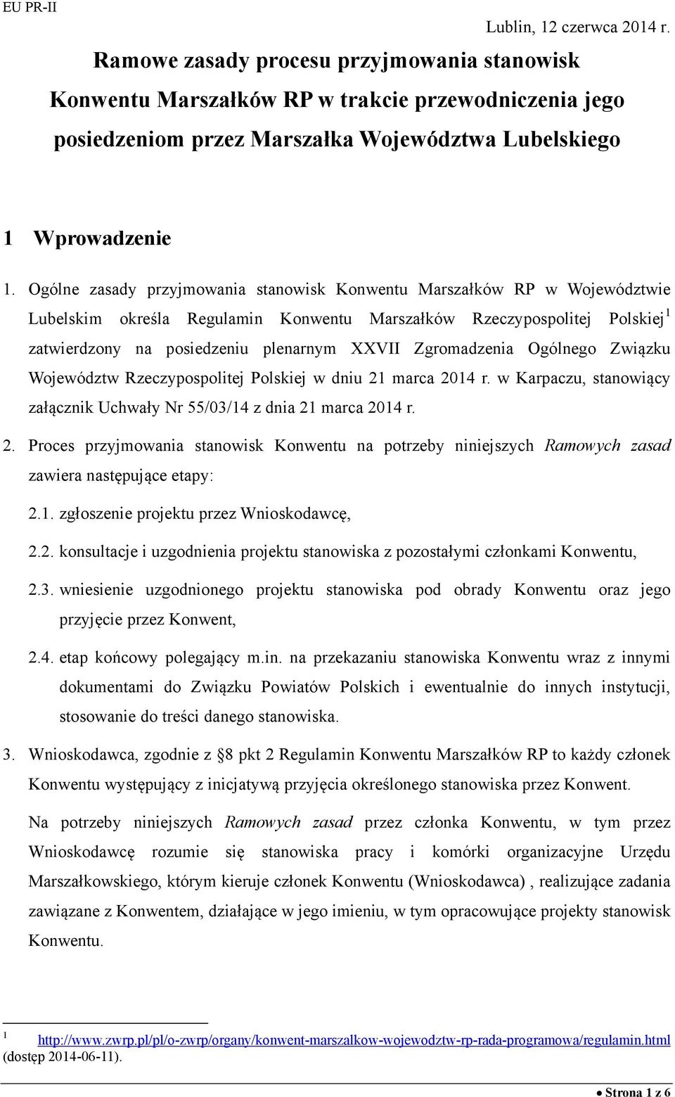 Ogólne zasady przyjmowania stanowisk Konwentu Marszałków RP w Województwie Lubelskim określa Regulamin Konwentu Marszałków Rzeczypospolitej Polskiej 1 zatwierdzony na posiedzeniu plenarnym XXVII