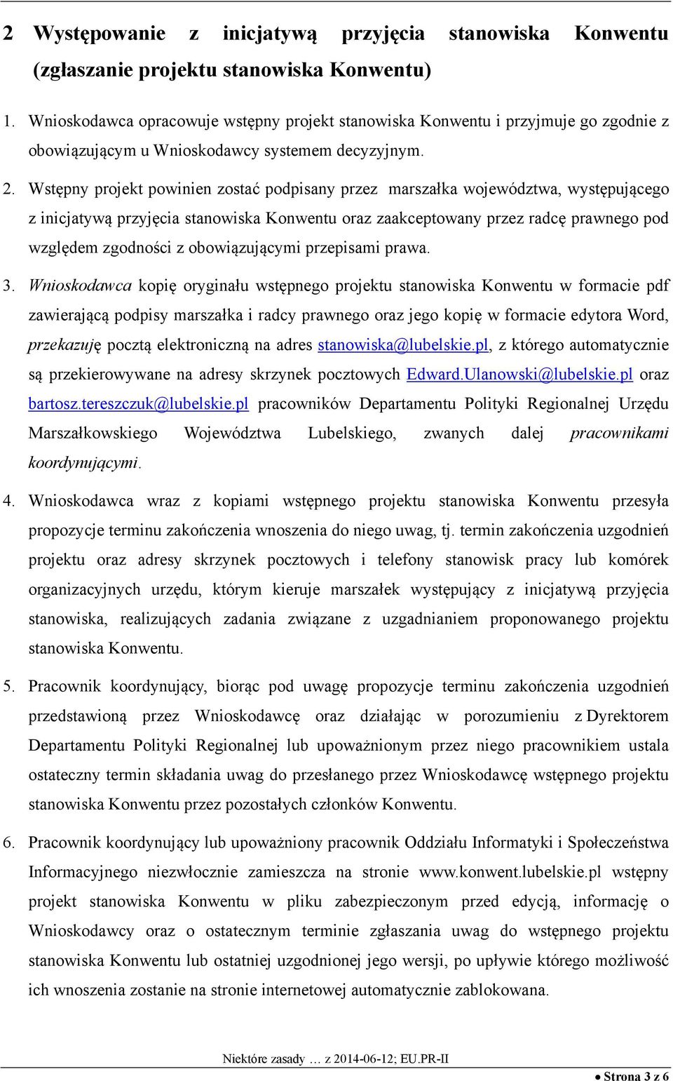 Wstępny projekt powinien zostać podpisany przez marszałka województwa, występującego z inicjatywą przyjęcia stanowiska Konwentu oraz zaakceptowany przez radcę prawnego pod względem zgodności z