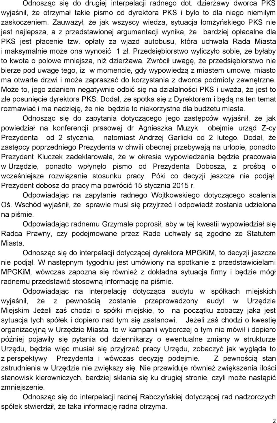 opłaty za wjazd autobusu, która uchwala Rada Miasta i maksymalnie może ona wynosić 1 zł. Przedsiębiorstwo wyliczyło sobie, że byłaby to kwota o polowe mniejsza, niż dzierżawa.