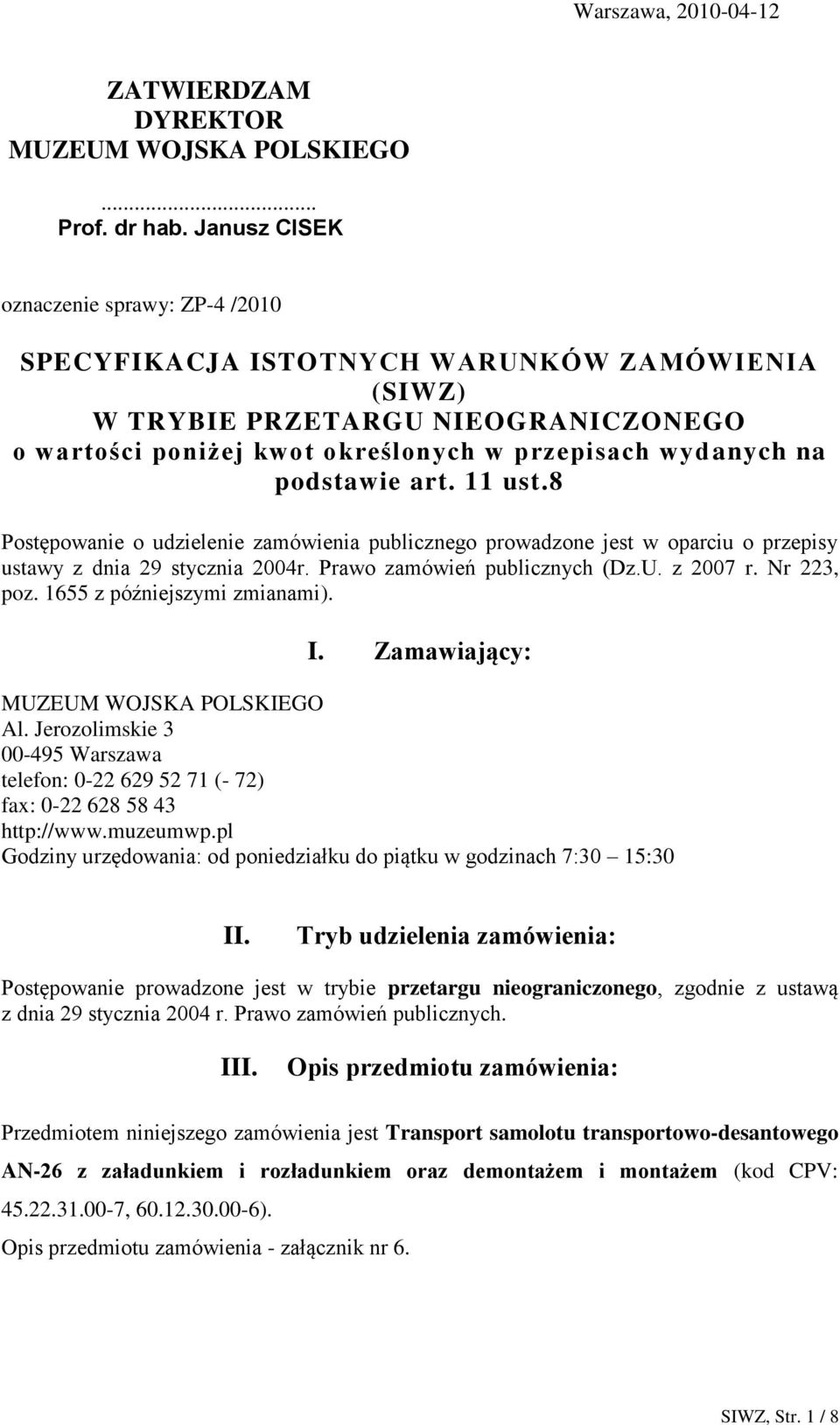 art. 11 ust.8 Postępowanie o udzielenie zamówienia publicznego prowadzone jest w oparciu o przepisy ustawy z dnia 29 stycznia 2004r. Prawo zamówień publicznych (Dz.U. z 2007 r. Nr 223, poz.