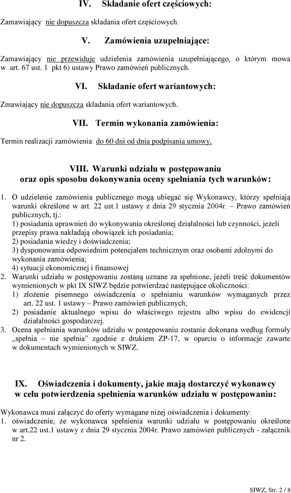 Składanie ofert wariantowych: Zmawiający nie dopuszcza składania ofert wariantowych. VII. Termin wykonania zamówienia: Termin realizacji zamówienia: do 60 dni od dnia podpisania umowy. VIII.