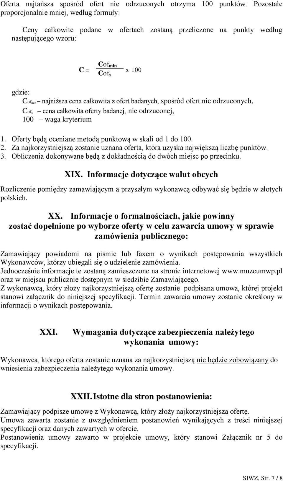 całkowita z ofert badanych, spośród ofert nie odrzuconych, Cof x cena całkowita oferty badanej, nie odrzuconej, 100 waga kryterium 1. Oferty będą oceniane metodą punktową w skali od 1 do 100. 2.