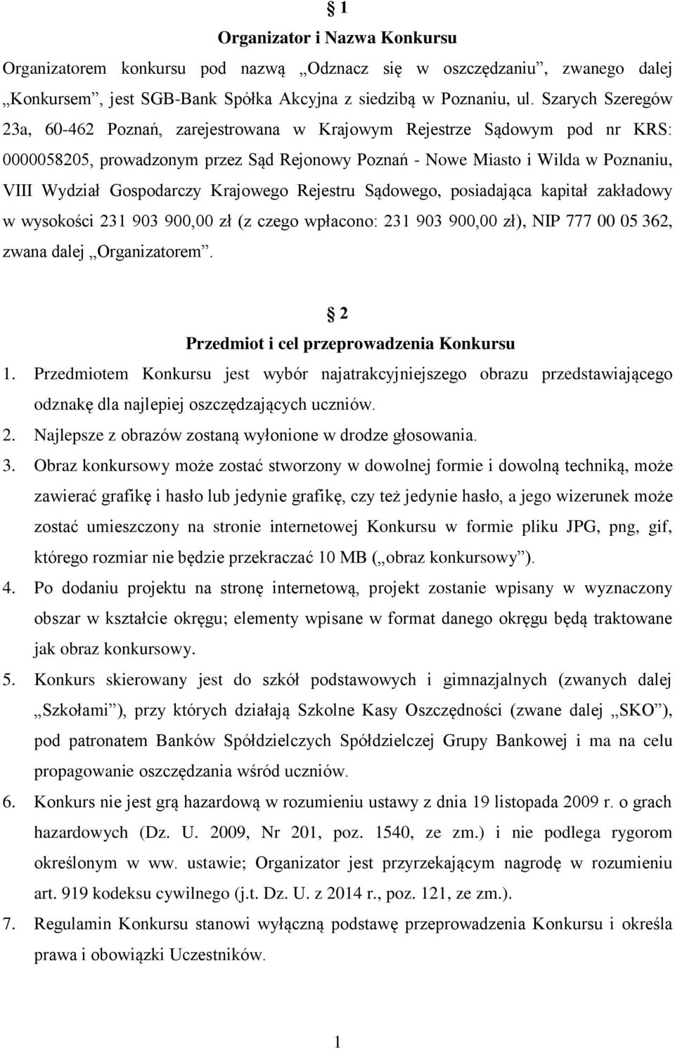 Gospodarczy Krajowego Rejestru Sądowego, posiadająca kapitał zakładowy w wysokości 231 903 900,00 zł (z czego wpłacono: 231 903 900,00 zł), NIP 777 00 05 362, zwana dalej Organizatorem.