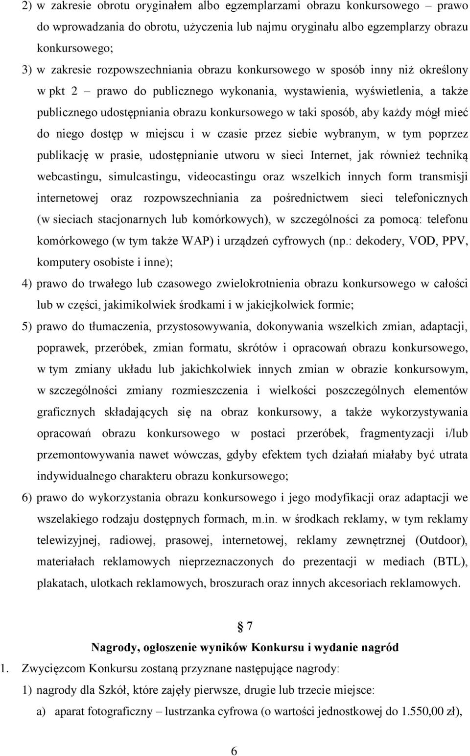 sposób, aby każdy mógł mieć do niego dostęp w miejscu i w czasie przez siebie wybranym, w tym poprzez publikację w prasie, udostępnianie utworu w sieci Internet, jak również techniką webcastingu,