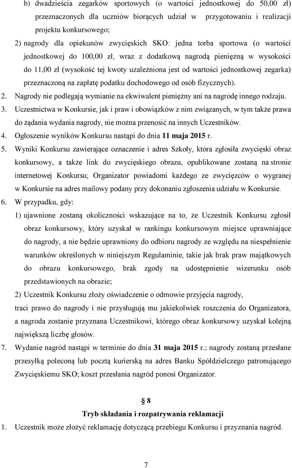 zegarka) przeznaczoną na zapłatę podatku dochodowego od osób fizycznych). 2. Nagrody nie podlegają wymianie na ekwiwalent pieniężny ani na nagrodę innego rodzaju. 3.