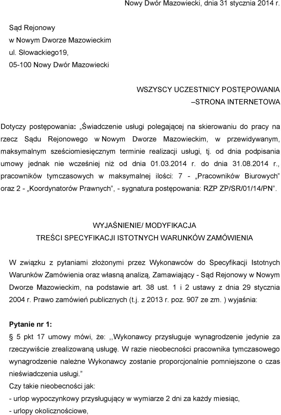 Nowym Dworze Mazowieckim, w przewidywanym, maksymalnym sześciomiesięcznym terminie realizacji usługi, tj. od dnia podpisania umowy jednak nie wcześniej niż od dnia 01.03.2014 r.