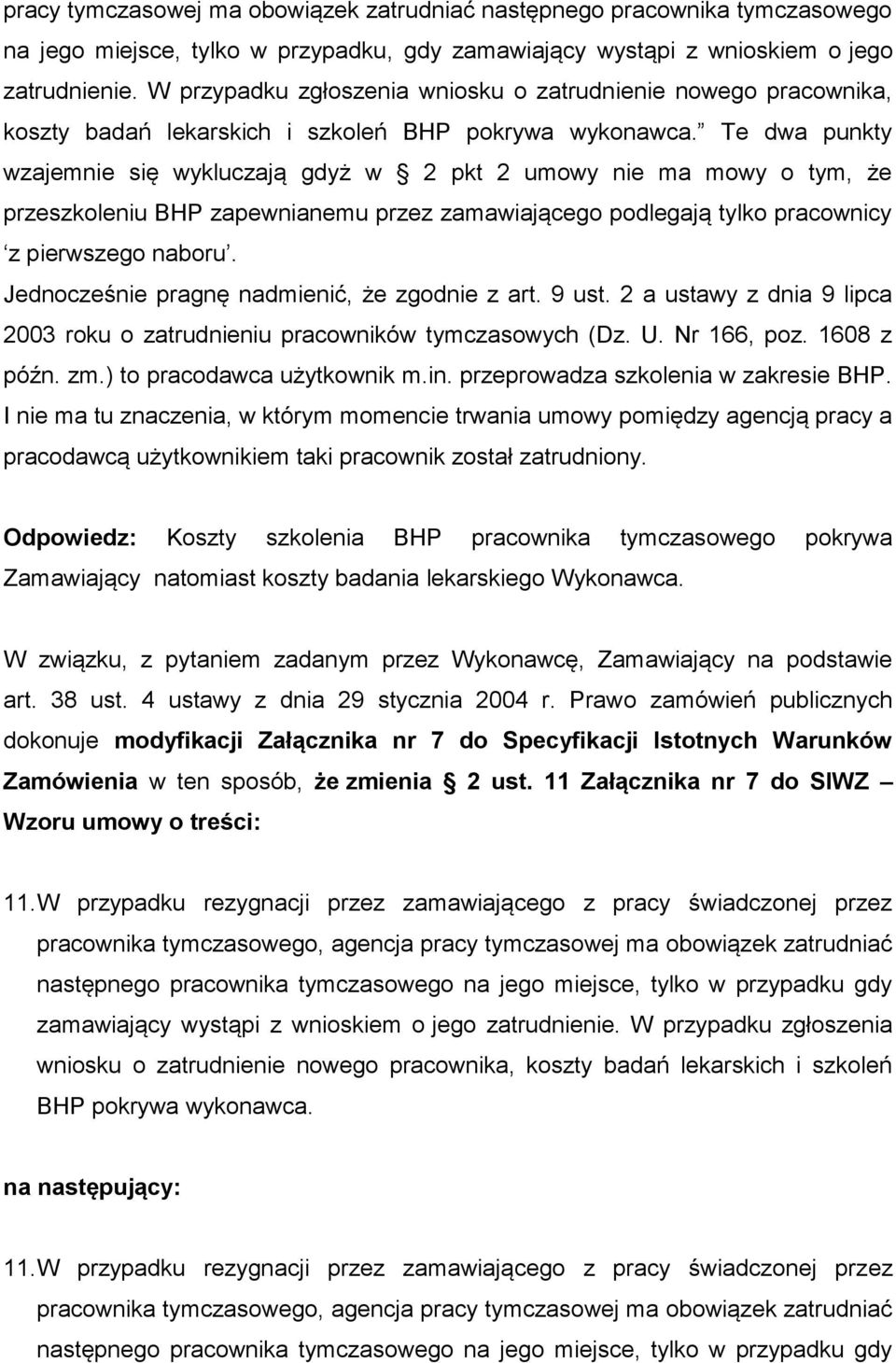 Te dwa punkty wzajemnie się wykluczają gdyż w 2 pkt 2 umowy nie ma mowy o tym, że przeszkoleniu BHP zapewnianemu przez zamawiającego podlegają tylko pracownicy z pierwszego naboru.