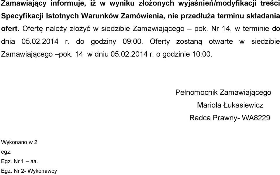 02.2014 r. do godziny 09:00. Oferty zostaną otwarte w siedzibie Zamawiającego pok. 14 w dniu 05.02.2014 r. o godzinie 10:00.