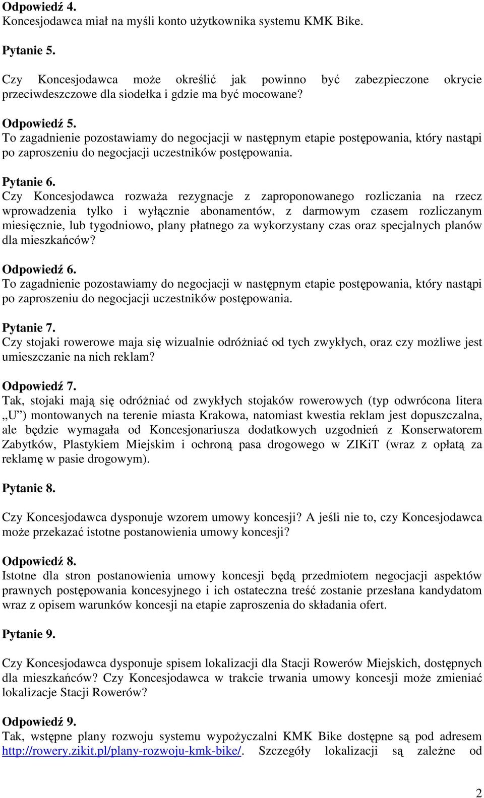 Czy Koncesjodawca rozważa rezygnacje z zaproponowanego rozliczania na rzecz wprowadzenia tylko i wyłącznie abonamentów, z darmowym czasem rozliczanym miesięcznie, lub tygodniowo, plany płatnego za