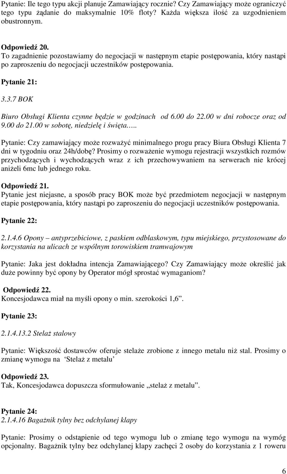 . Pytanie: Czy zamawiający może rozważyć minimalnego progu pracy Biura Obsługi Klienta 7 dni w tygodniu oraz 24h/dobę?