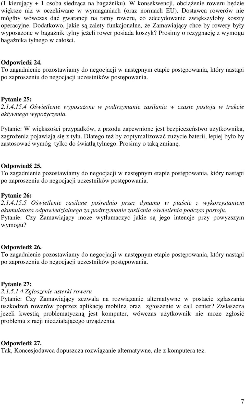 Dodatkowo, jakie są zalety funkcjonalne, że Zamawiający chce by rowery były wyposażone w bagażnik tylny jeżeli rower posiada koszyk? Prosimy o rezygnację z wymogu bagażnika tylnego w całości.