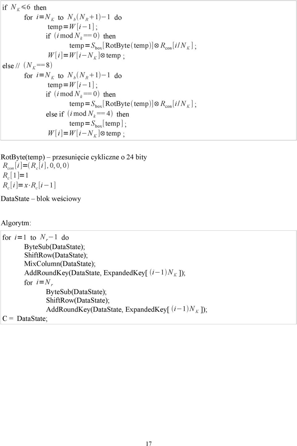 przesunięcie cykliczne o 24 bity R con [i]= R c [i],0,0,0 R c [1]=1 R c [i]= x R c [i 1] DataState blok weściowy Algorytm: for i=1 to N r 1 do ByteSub(DataState); ShiftRow(DataState);