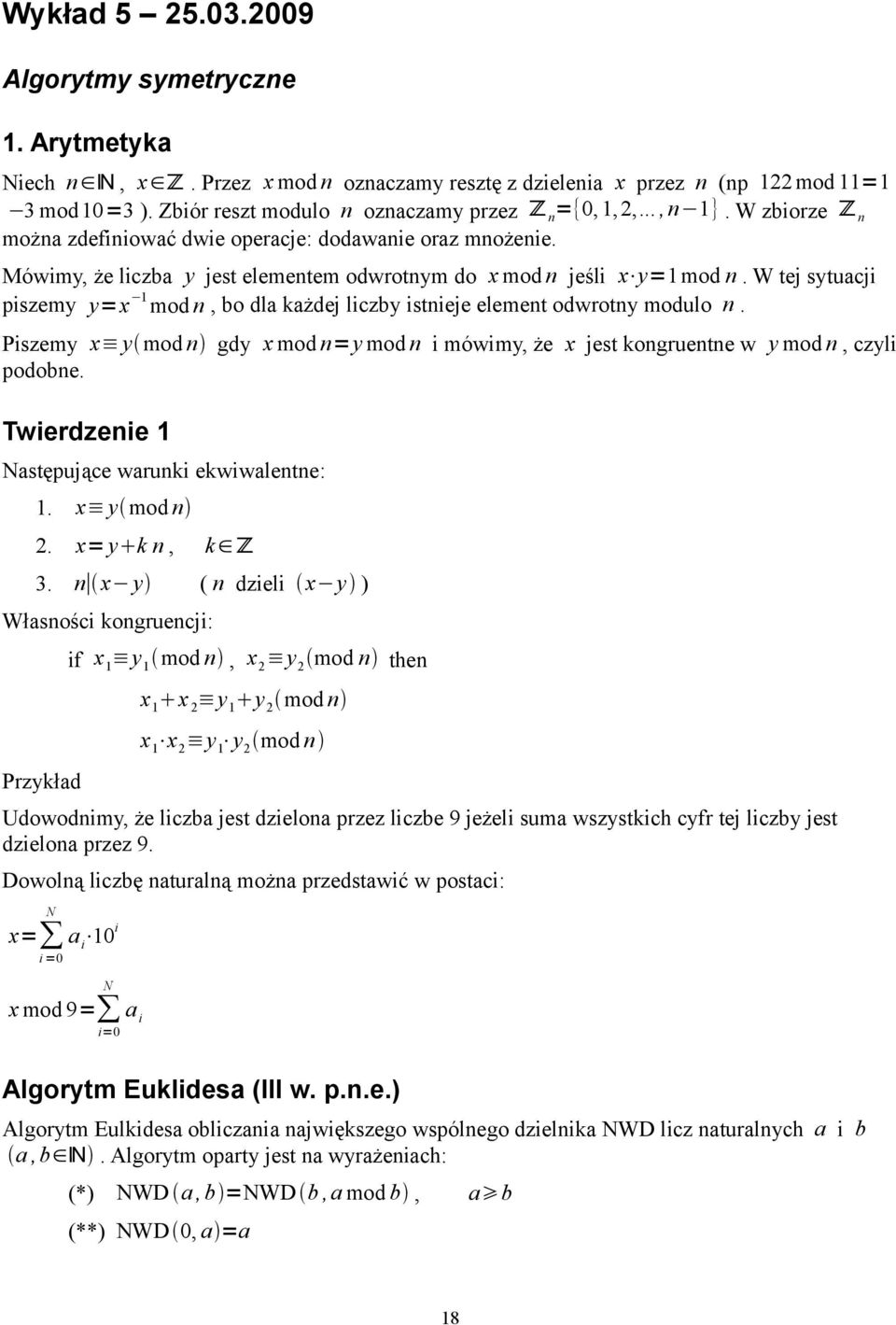 Mówimy, że liczba y jest elementem odwrotnym do x mod n jeśli x y=1mod n. W tej sytuacji piszemy y=x 1 mod n, bo dla każdej liczby istnieje element odwrotny modulo n.