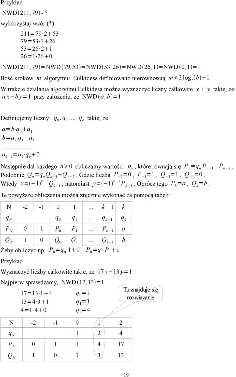 W trakcie działania algorytmu Eulkidesa można wyznaczyć liczny całkowite x i y takie, że: a x b y=1 przy założeniu, że NWD a, b =1. Definiujemy liczny: q 0,q 1,.