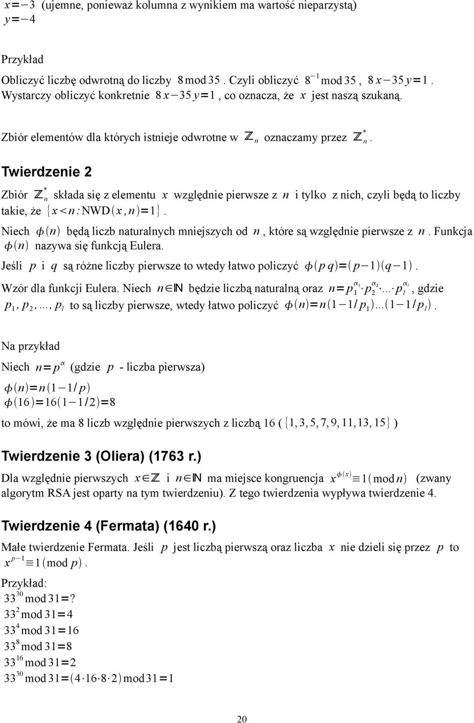 Twierdzenie 2 Zbiór Z * n składa się z elementu x względnie pierwsze z n i tylko z nich, czyli będą to liczby takie, że {x n :NWD x, n =1}.