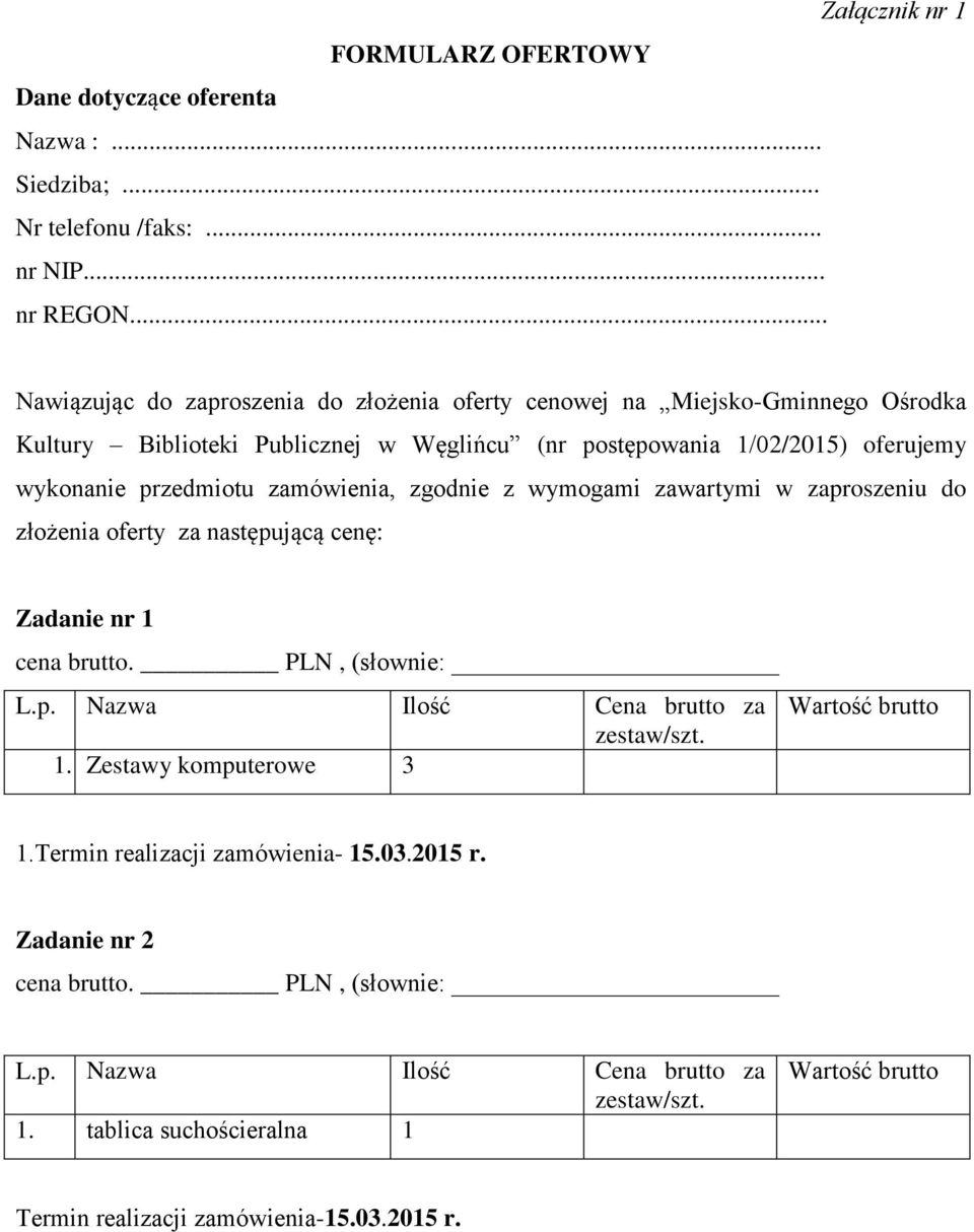 oferujemy wykonanie przedmiotu zamówienia, zgodnie z wymogami zawartymi w zaproszeniu do złożenia oferty za następującą cenę: Zadanie nr 1 cena brutto.