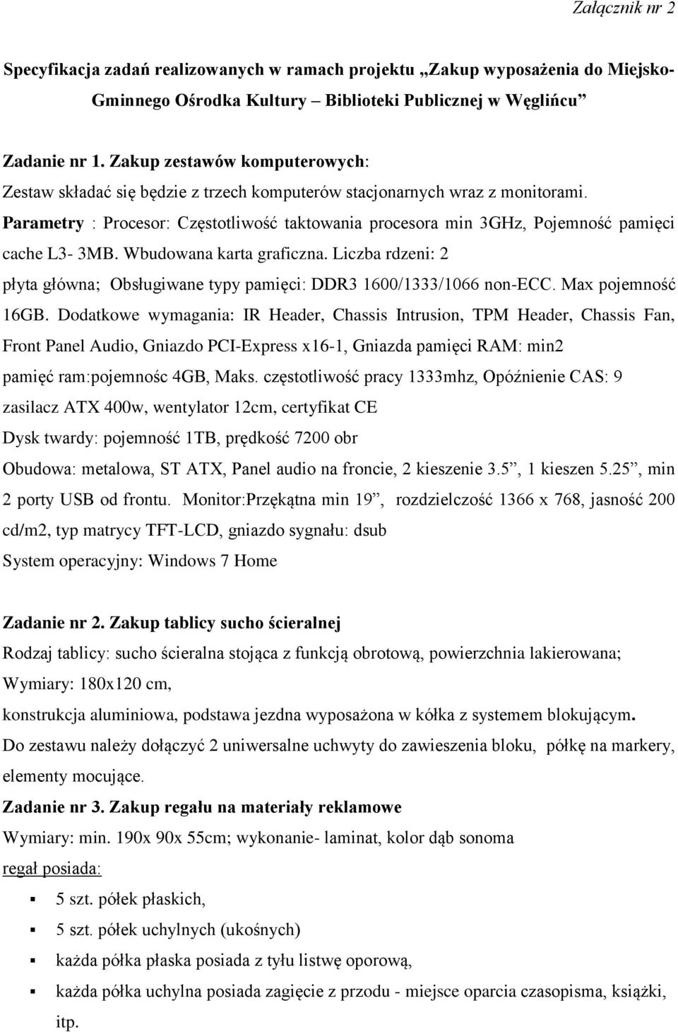 Parametry : Procesor: Częstotliwość taktowania procesora min 3GHz, Pojemność pamięci cache L3-3MB. Wbudowana karta graficzna.