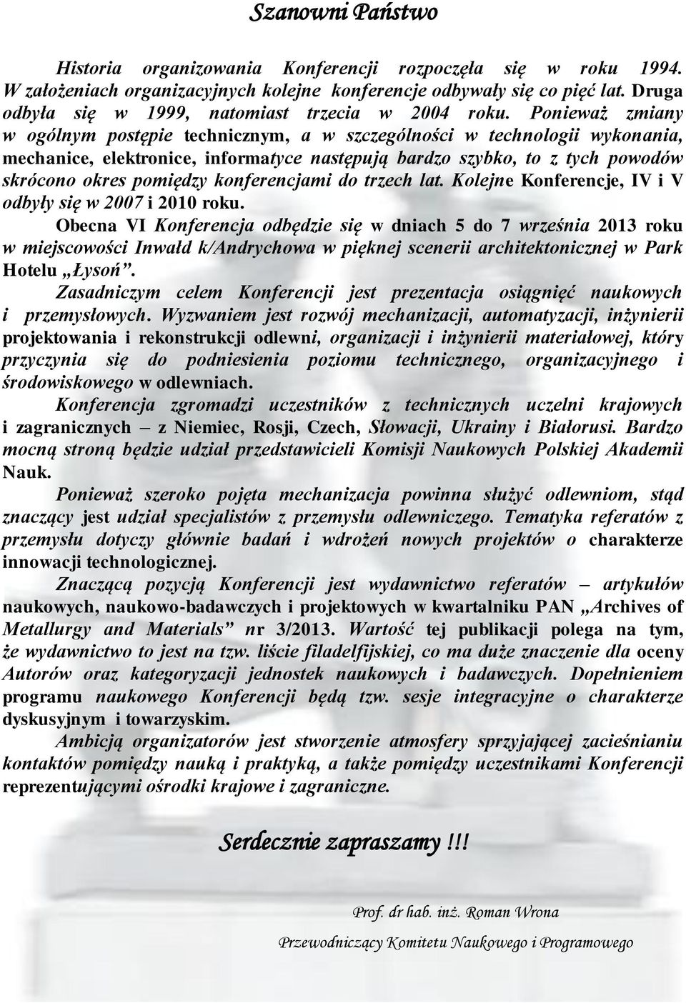 Ponieważ zmiany w ogólnym postępie technicznym, a w szczególności w technologii wykonania, mechanice, elektronice, informatyce następują bardzo szybko, to z tych powodów skrócono okres pomiędzy