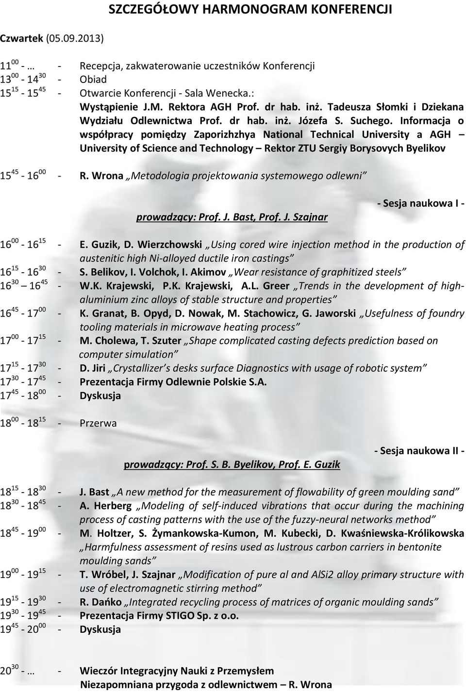 Informacja o współpracy pomiędzy Zaporizhzhya National Technical University a AGH University of Science and Technology Rektor ZTU Sergiy Borysovych Byelikov 15 45-16 00 - R.