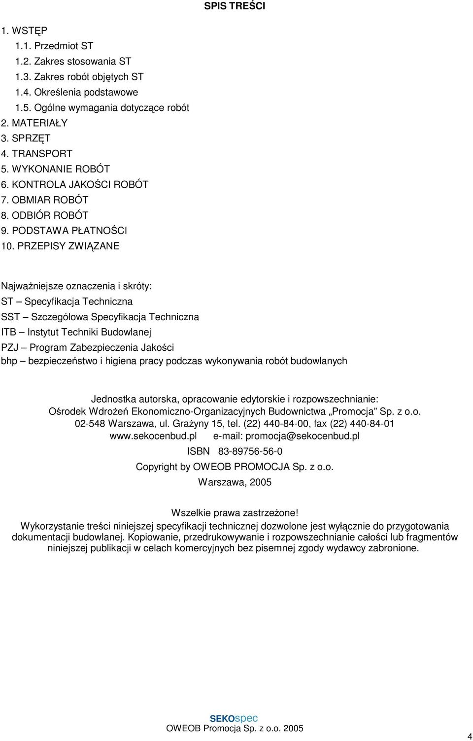 PRZEPISY ZWIĄZANE NajwaŜniejsze oznaczenia i skróty: ST Specyfikacja Techniczna SST Szczegółowa Specyfikacja Techniczna ITB Instytut Techniki Budowlanej PZJ Program Zabezpieczenia Jakości bhp