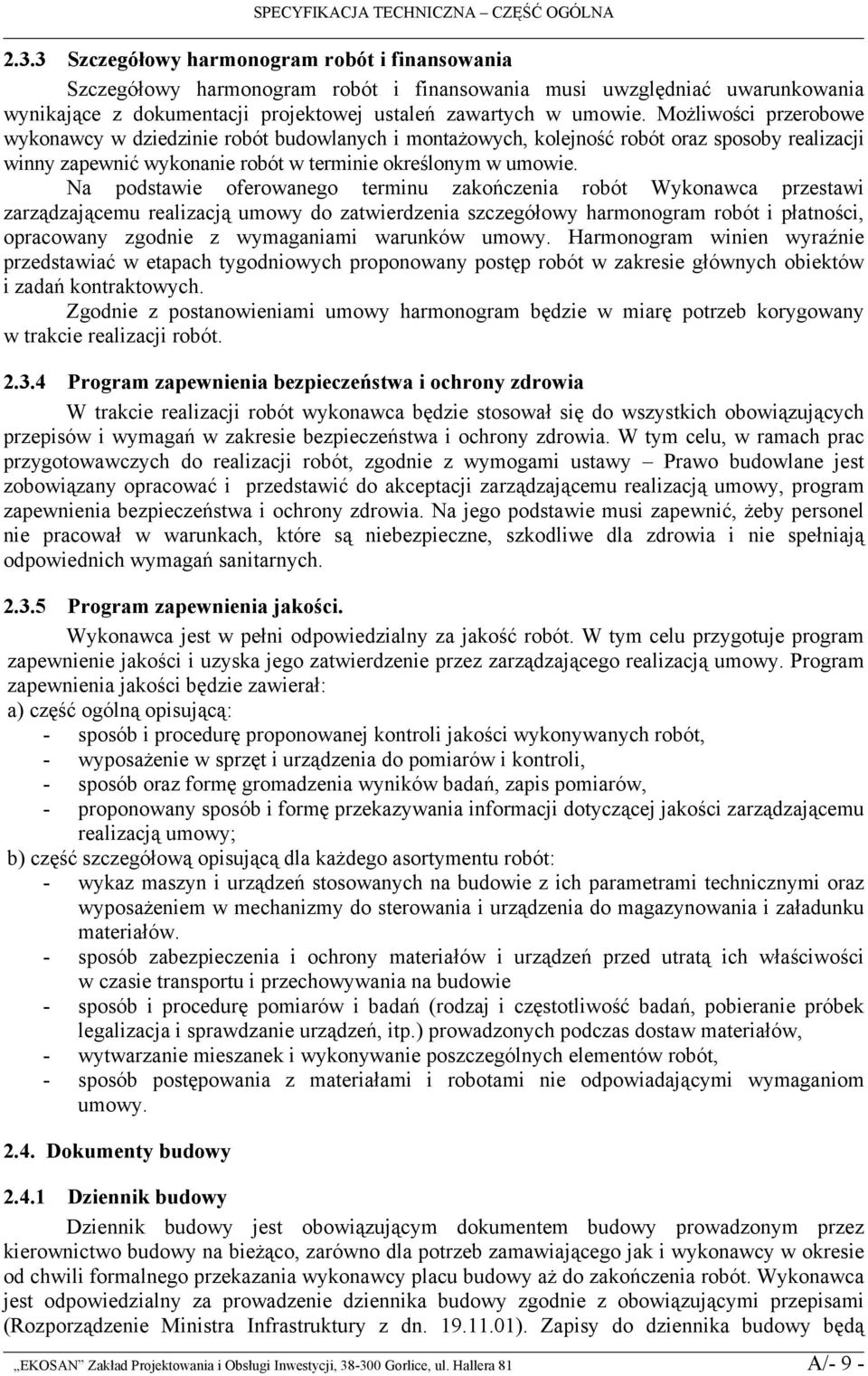 Możliwości przerobowe wykonawcy w dziedzinie robót budowlanych i montażowych, kolejność robót oraz sposoby realizacji winny zapewnić wykonanie robót w terminie określonym w umowie.