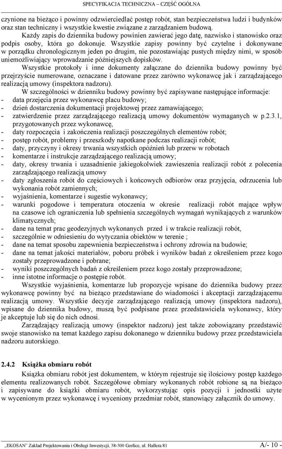 Wszystkie zapisy powinny być czytelne i dokonywane w porządku chronologicznym jeden po drugim, nie pozostawiając pustych między nimi, w sposób uniemożliwiający wprowadzanie późniejszych dopisków.