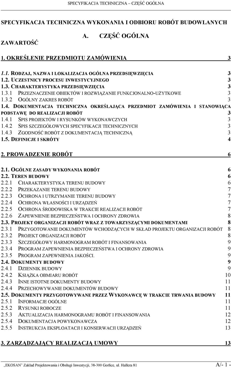 DOKUMENTACJA TECHNICZNA OKREŚLAJĄCA PRZEDMIOT ZAMÓWIENIA I STANOWIĄCA PODSTAWĘ DO REALIZACJI ROBÓT 3 1.4.1 SPIS PROJEKTÓW I RYSUNKÓW WYKONAWCZYCH 3 1.4.2 SPIS SZCZEGÓŁOWYCH SPECYFIKACJI TECHNICZNYCH 3 1.