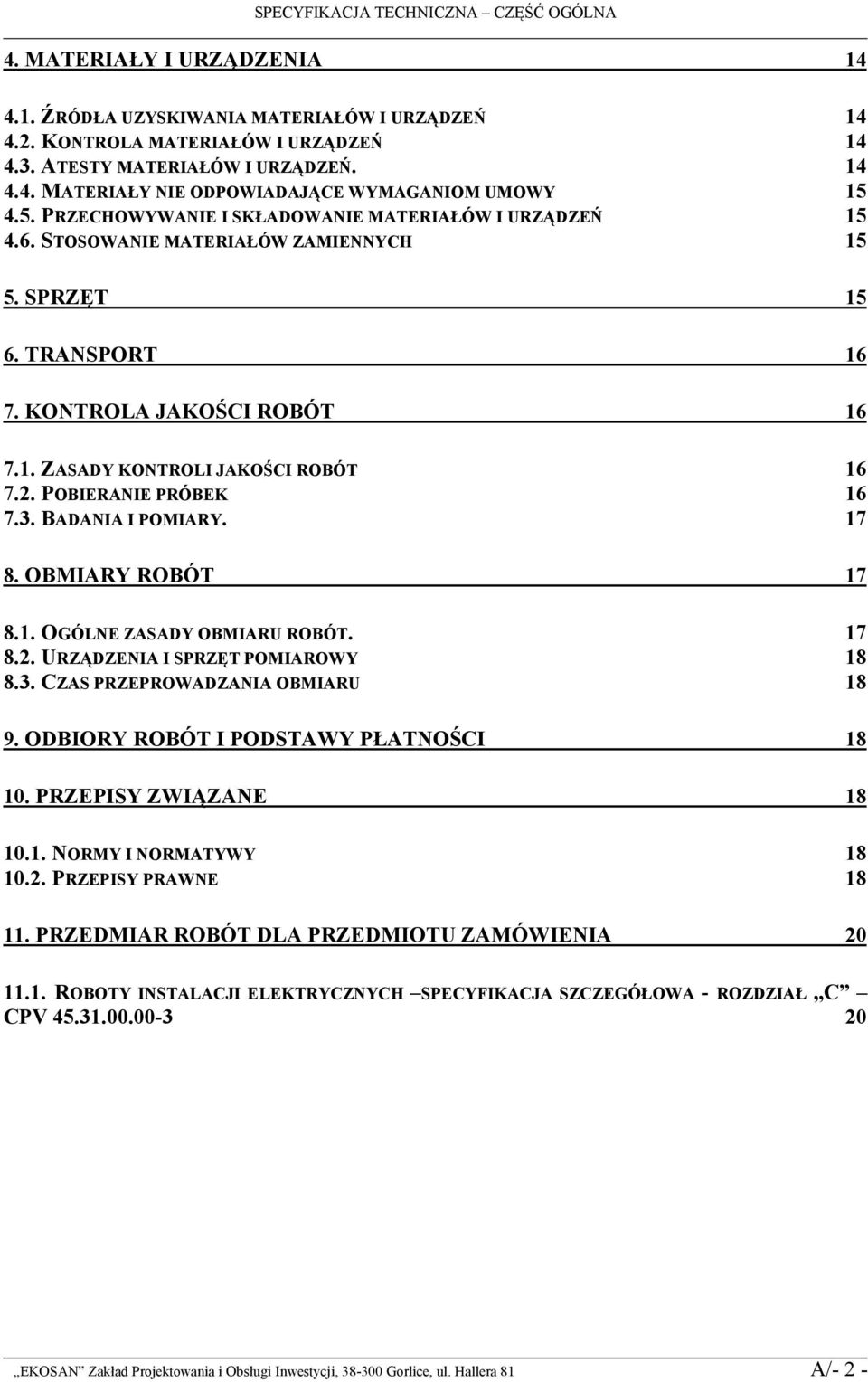 POBIERANIE PRÓBEK 16 7.3. BADANIA I POMIARY. 17 8. OBMIARY ROBÓT 17 8.1. OGÓLNE ZASADY OBMIARU ROBÓT. 17 8.2. URZĄDZENIA I SPRZĘT POMIAROWY 18 8.3. CZAS PRZEPROWADZANIA OBMIARU 18 9.