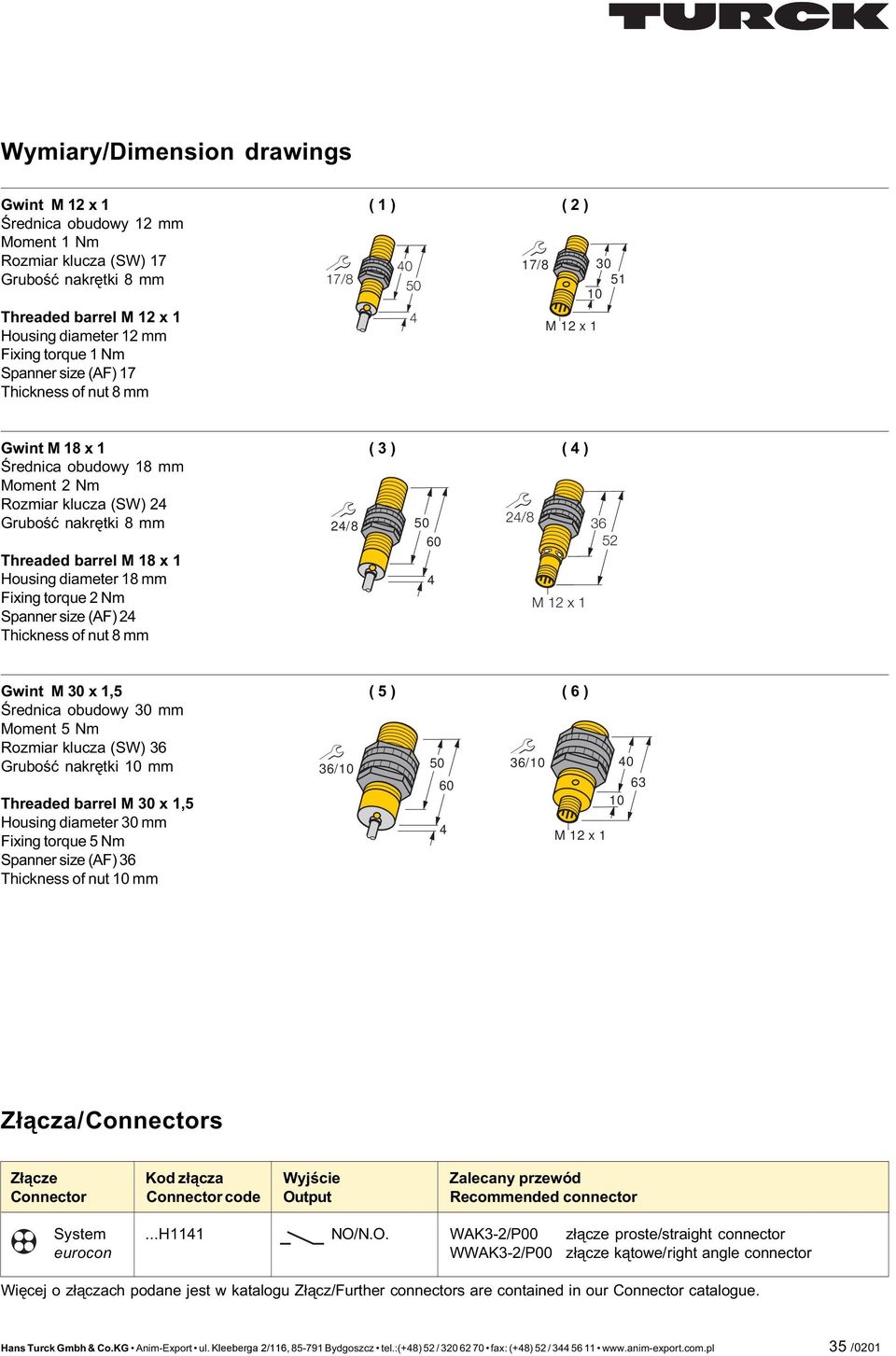 (AF) Thickness of nut 8 mm ( ) ( ) /8 0 /8 0 M x Gwint M 0 x, Œrednica obudowy 0 mm Moment Nm Rozmiar klucza (SW) Gruboœæ nakrêtki 0 mm Threaded barrel M 0 x, Housing diameter 0 mm Fixing torque Nm