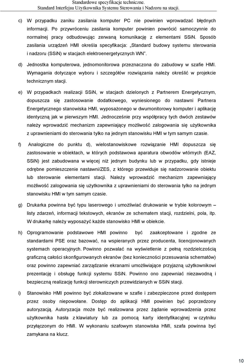 Sposób zasilania urządzeń HMI określa specyfikacja: Standard budowy systemu sterowania i nadzoru (SSiN) w stacjach elektroenergetycznych WN.