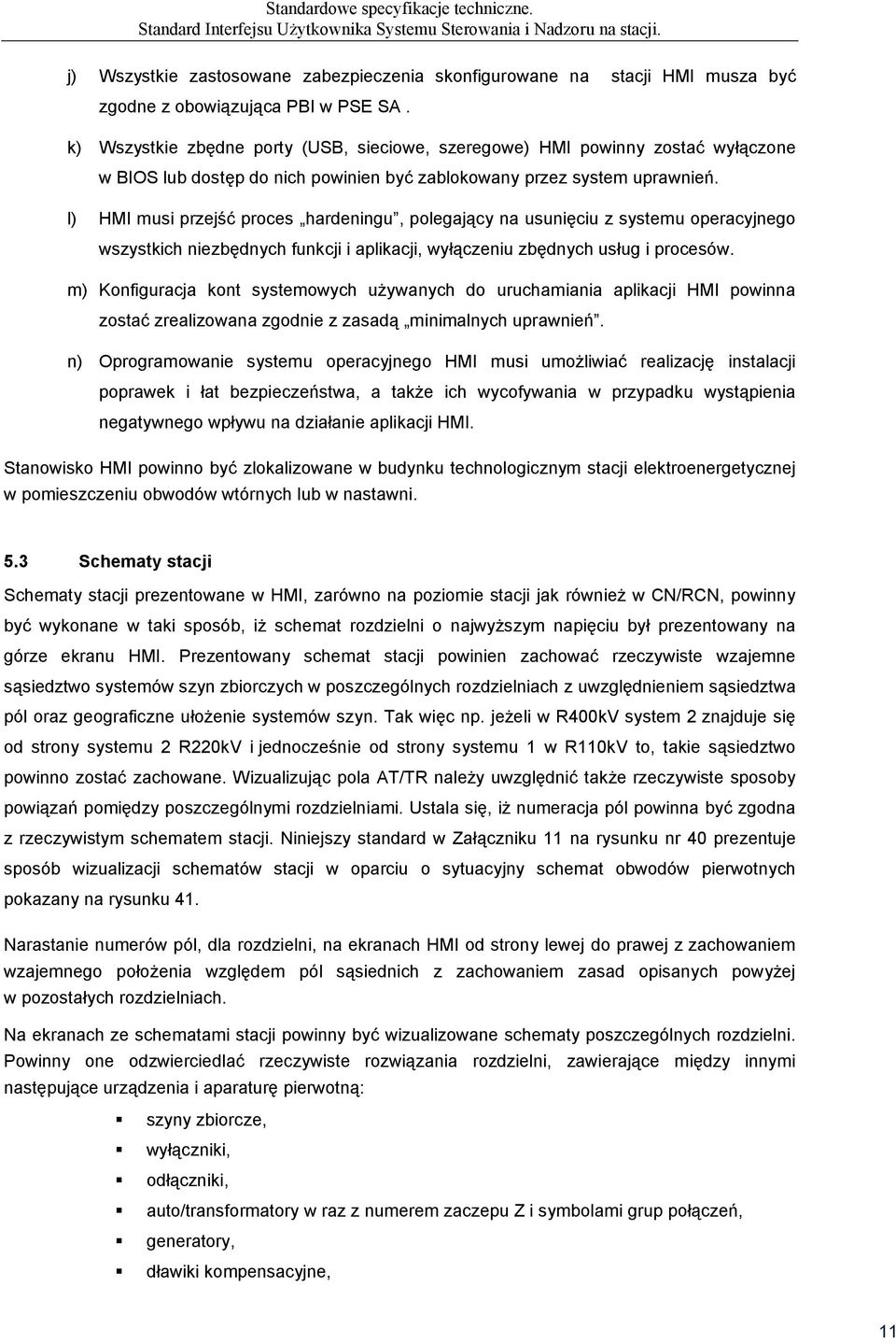 k) Wszystkie zbędne porty (USB, sieciowe, szeregowe) HMI powinny zostać wyłączone w BIOS lub dostęp do nich powinien być zablokowany przez system uprawnień.