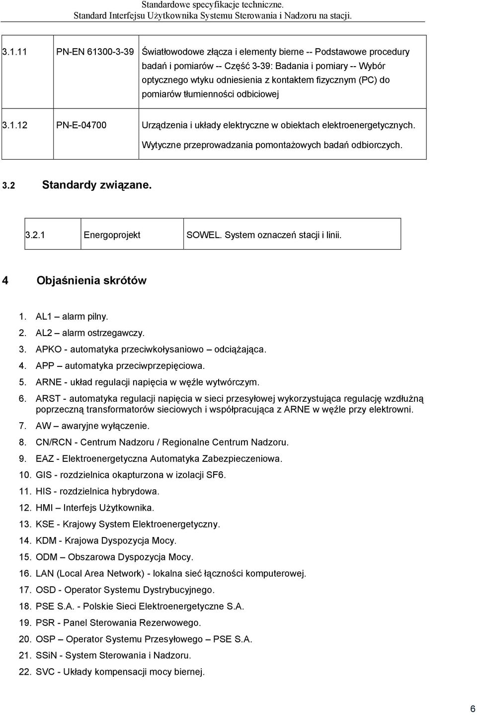 pomiarów tłumienności odbiciowej 3..2 N-E-04700 Urządzenia i układy elektryczne w obiektach elektroenergetycznych. Wytyczne przeprowadzania pomontażowych badań odbiorczych. 3.2 Standardy związane. 3.2. Energoprojekt SOWEL.