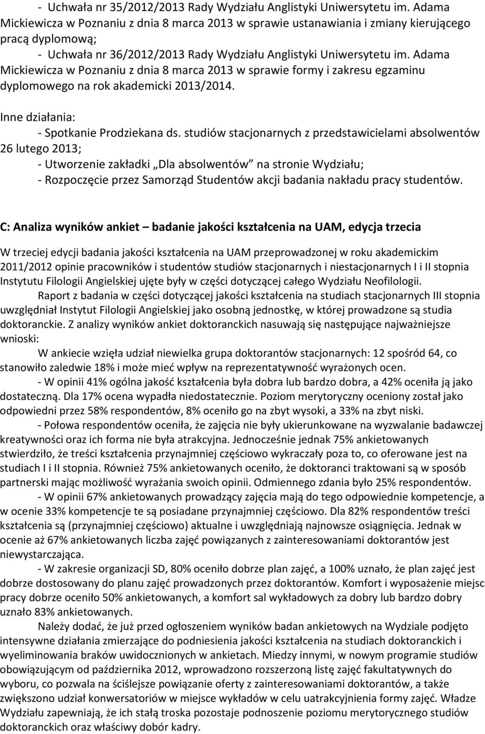 Adama Mickiewicza w Poznaniu z dnia 8 marca 2013 w sprawie formy i zakresu egzaminu dyplomowego na rok akademicki 2013/2014. Inne działania: - Spotkanie Prodziekana ds.