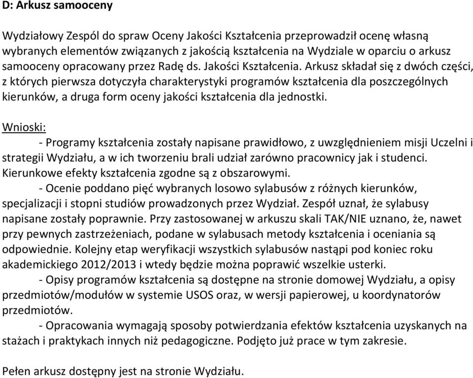 Arkusz składał się z dwóch części, z których pierwsza dotyczyła charakterystyki programów kształcenia dla poszczególnych kierunków, a druga form oceny jakości kształcenia dla jednostki.