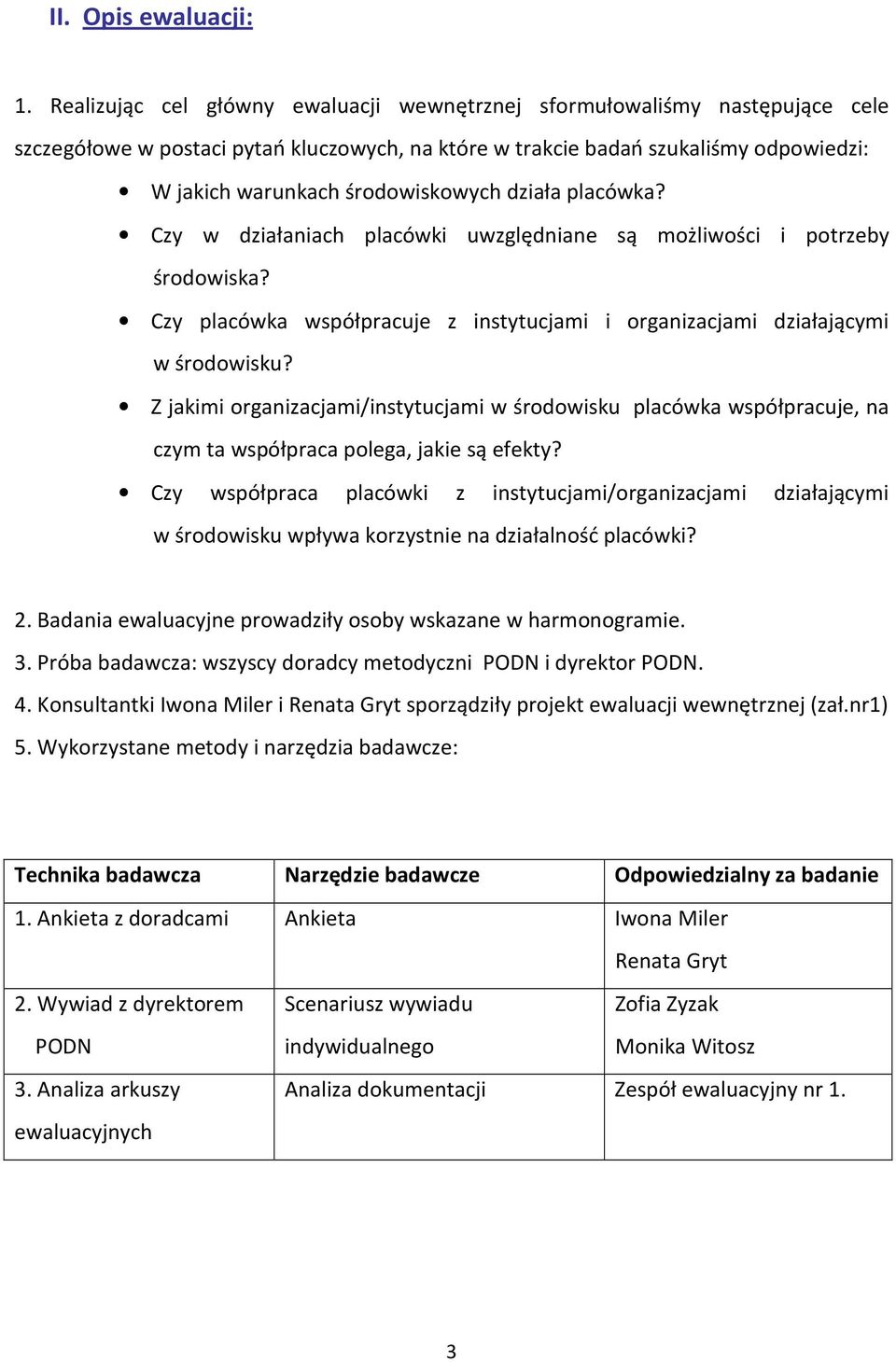 placówka? Czy w działaniach placówki uwzględniane są mżliwści i ptrzeby śrdwiska? Czy placówka współpracuje z instytucjami i rganizacjami działającymi w śrdwisku?