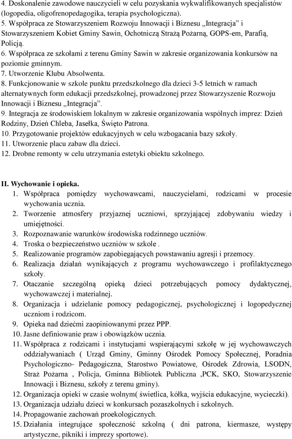 Współpraca ze szkołami z terenu Gminy Sawin w zakresie organizowania konkursów na poziomie gminnym. 7. Utworzenie Klubu Absolwenta. 8.