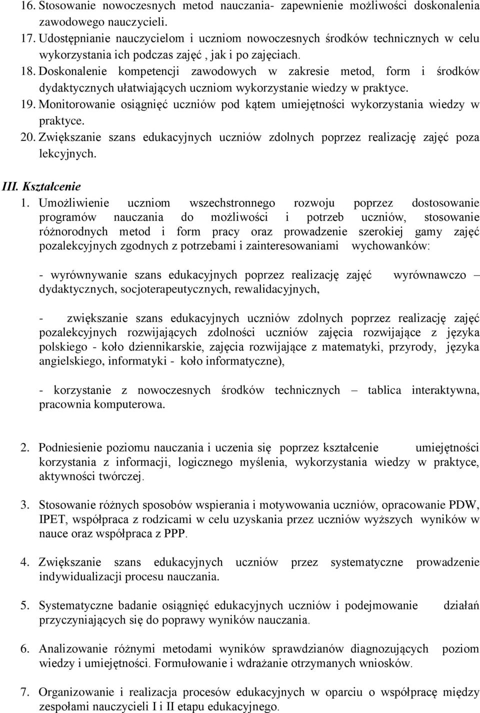 Doskonalenie kompetencji zawodowych w zakresie metod, form i środków dydaktycznych ułatwiających uczniom wykorzystanie wiedzy w praktyce. 19.