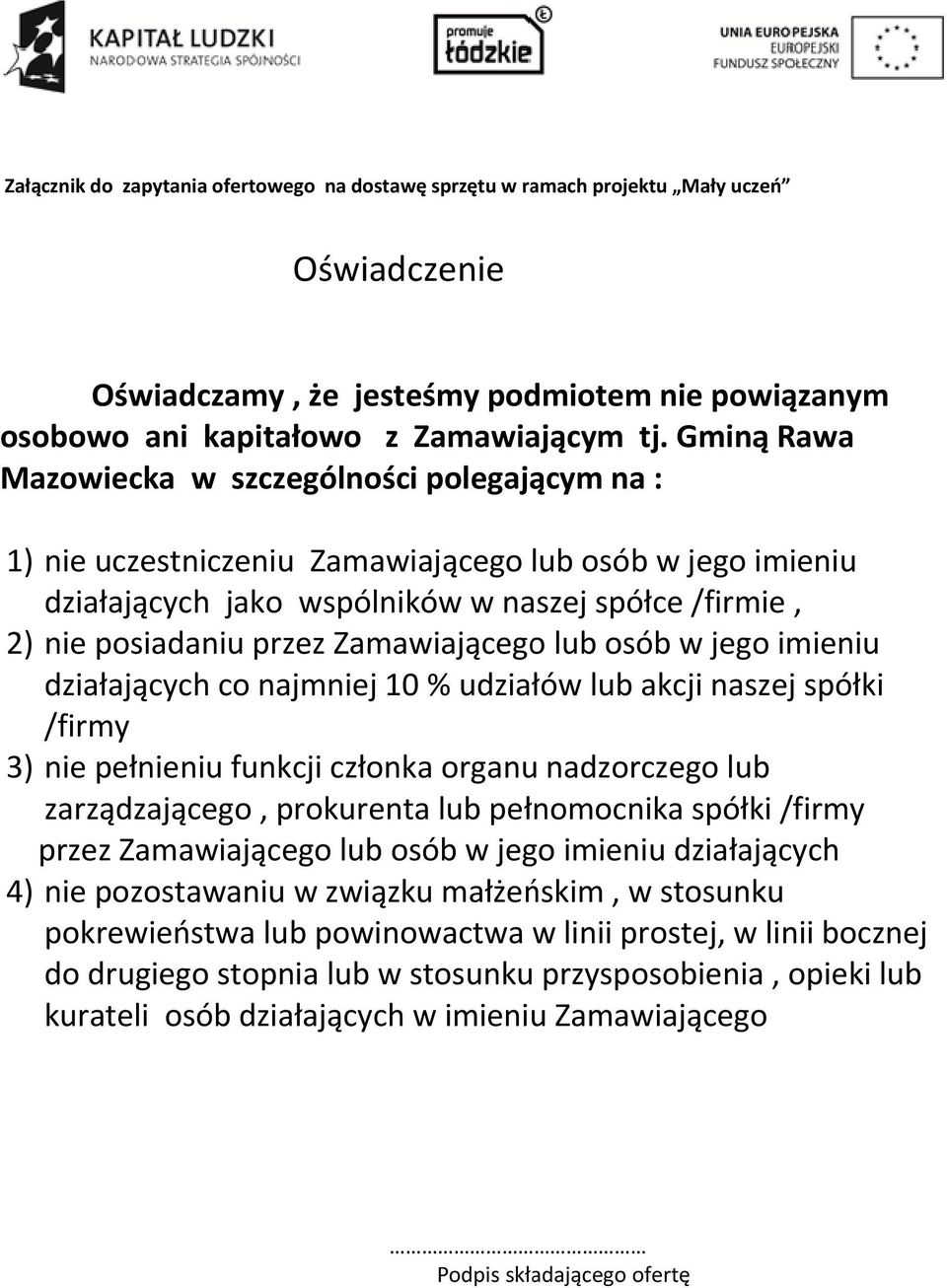 Zamawiającego lub osób w jego imieniu działających co najmniej 10 % udziałów lub akcji naszej spółki /firmy 3) nie pełnieniu funkcji członka organu nadzorczego lub zarządzającego, prokurenta lub