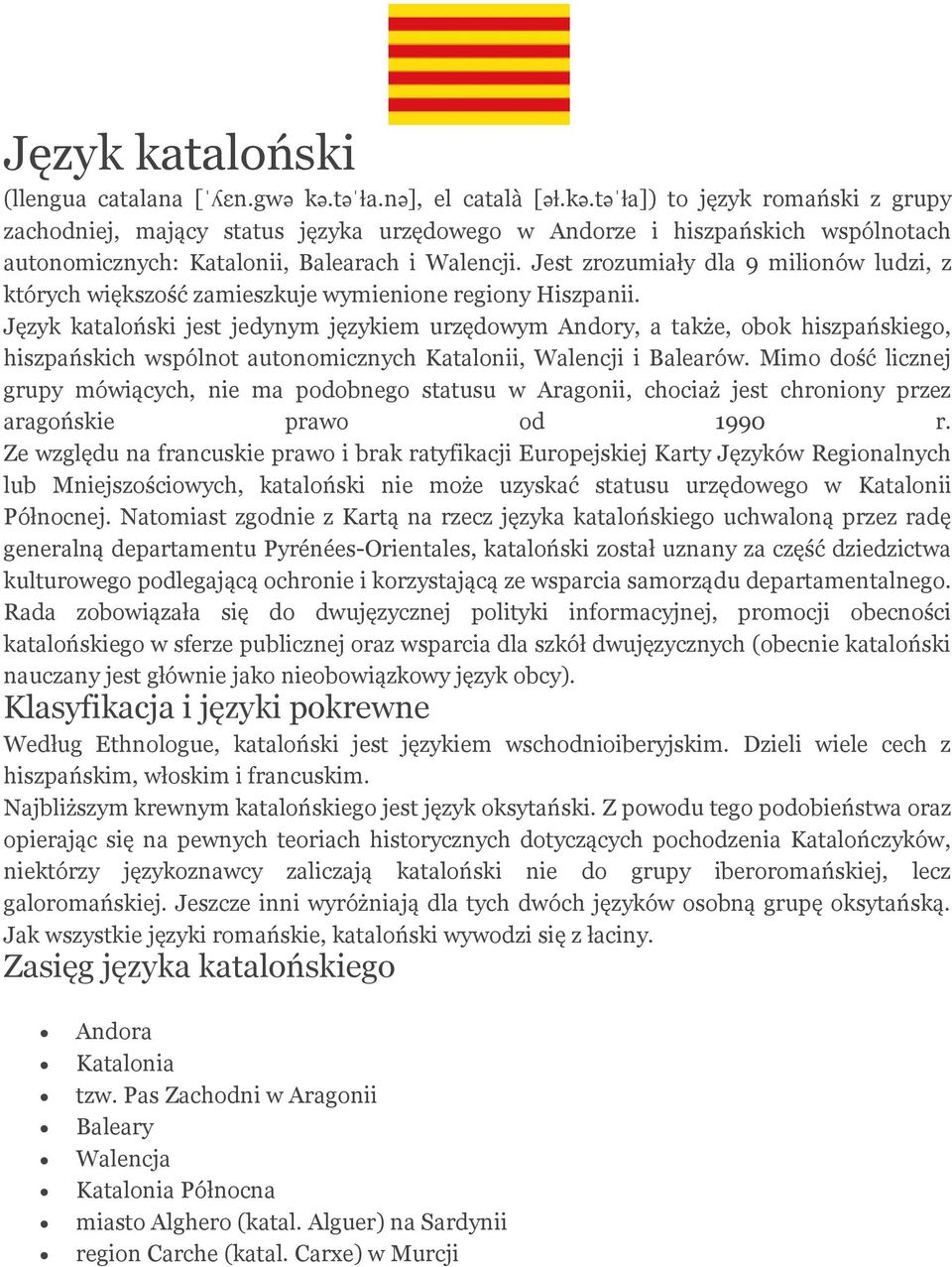 Jest zrozumiały dla 9 milionów ludzi, z których większość zamieszkuje wymienione regiony Hiszpanii.