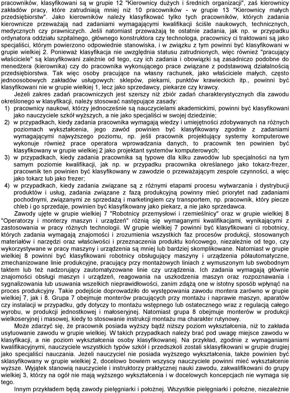 Jako kierowników należy klasyfikować tylko tych pracowników, których zadania kierownicze przeważają nad zadaniami wymagającymi kwalifikacji ściśle naukowych, technicznych, medycznych czy prawniczych.