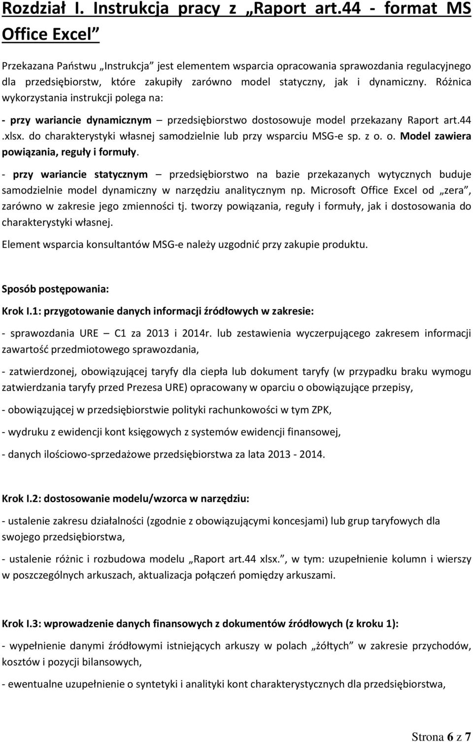 Różnica wykorzystania instrukcji polega na: - przy wariancie dynamicznym przedsiębiorstwo dostosowuje model przekazany Raport art.44.xlsx.