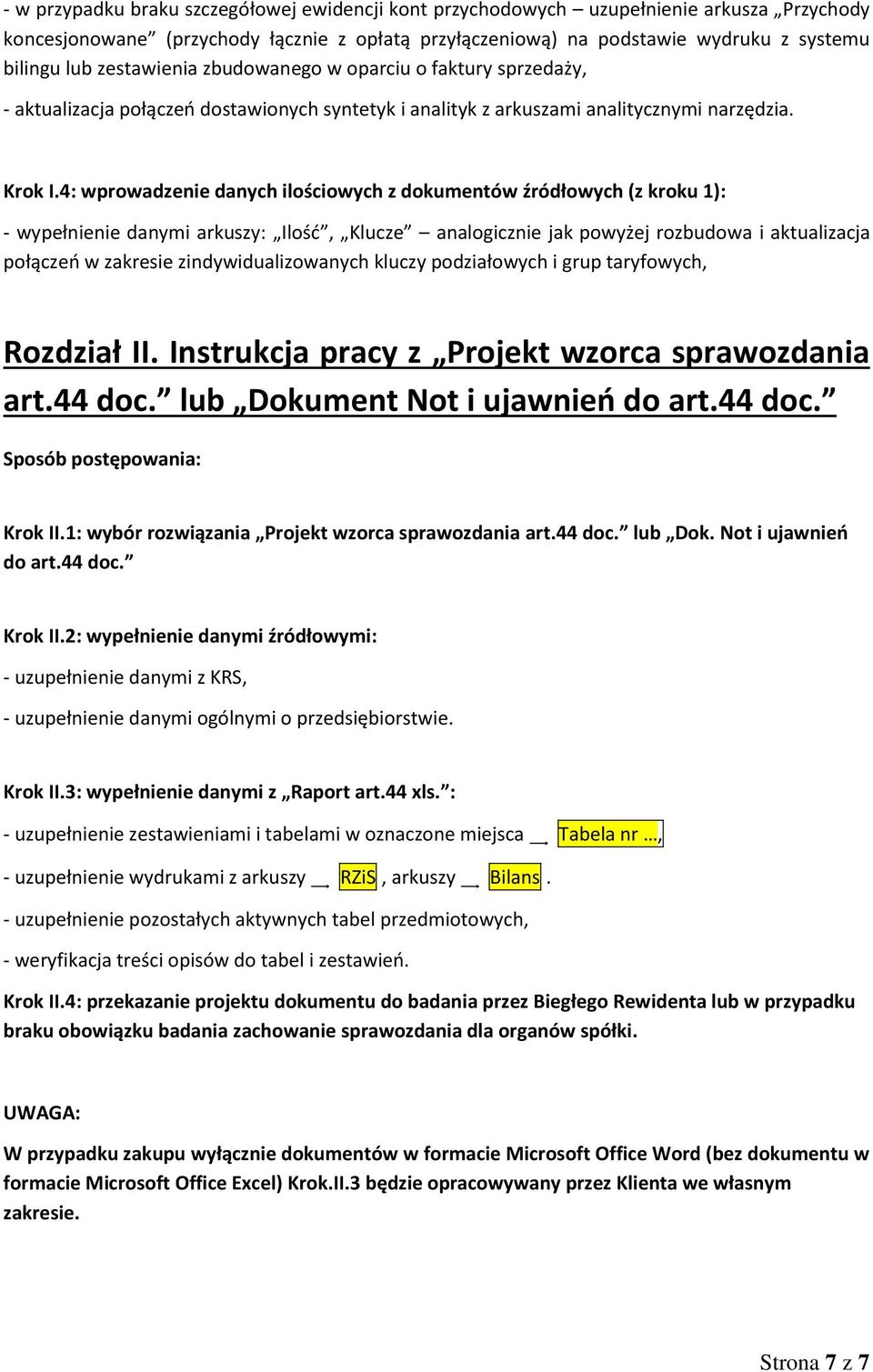 4: wprowadzenie danych ilościowych z dokumentów źródłowych (z kroku 1): - wypełnienie danymi arkuszy: Ilość, Klucze analogicznie jak powyżej rozbudowa i aktualizacja połączeń w zakresie