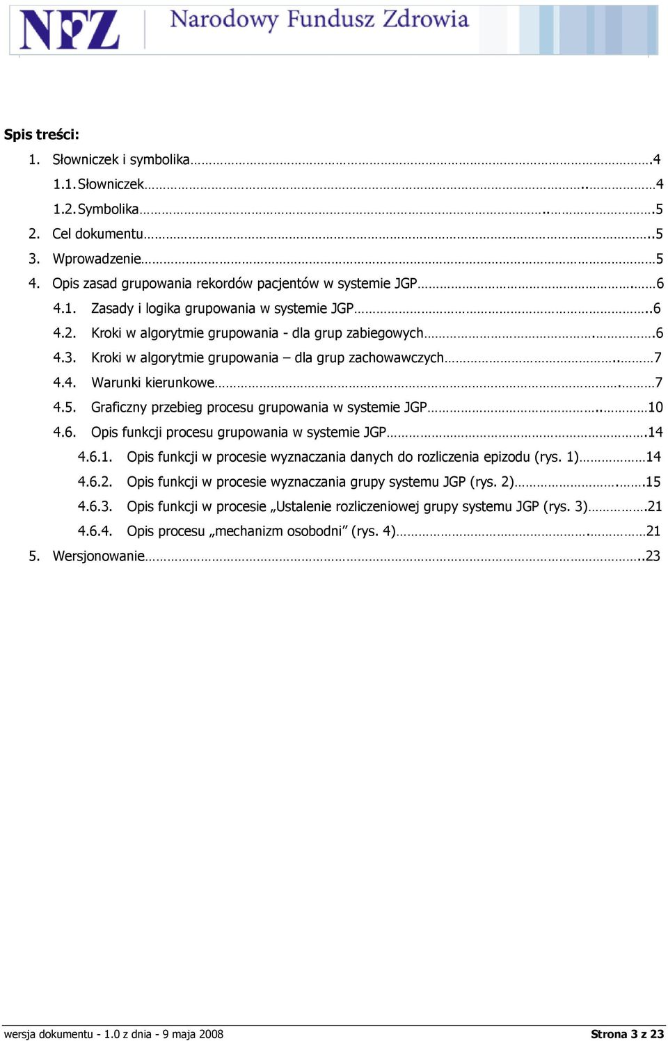 Graficzny przebieg procesu grupowania w systemie JGP.. 10 4.6. Opis funkcji procesu grupowania w systemie JGP.14 4.6.1. Opis funkcji w procesie wyznaczania danych do rozliczenia epizodu (rys. 1) 14 4.