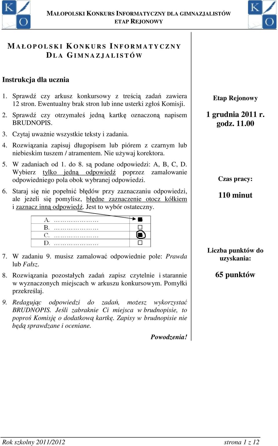Rozwiązania zapisuj długopisem lub piórem z czarnym lub niebieskim tuszem / atramentem. Nie używaj korektora. 5. W zadaniach od 1. do 8. są podane odpowiedzi: A, B, C, D.