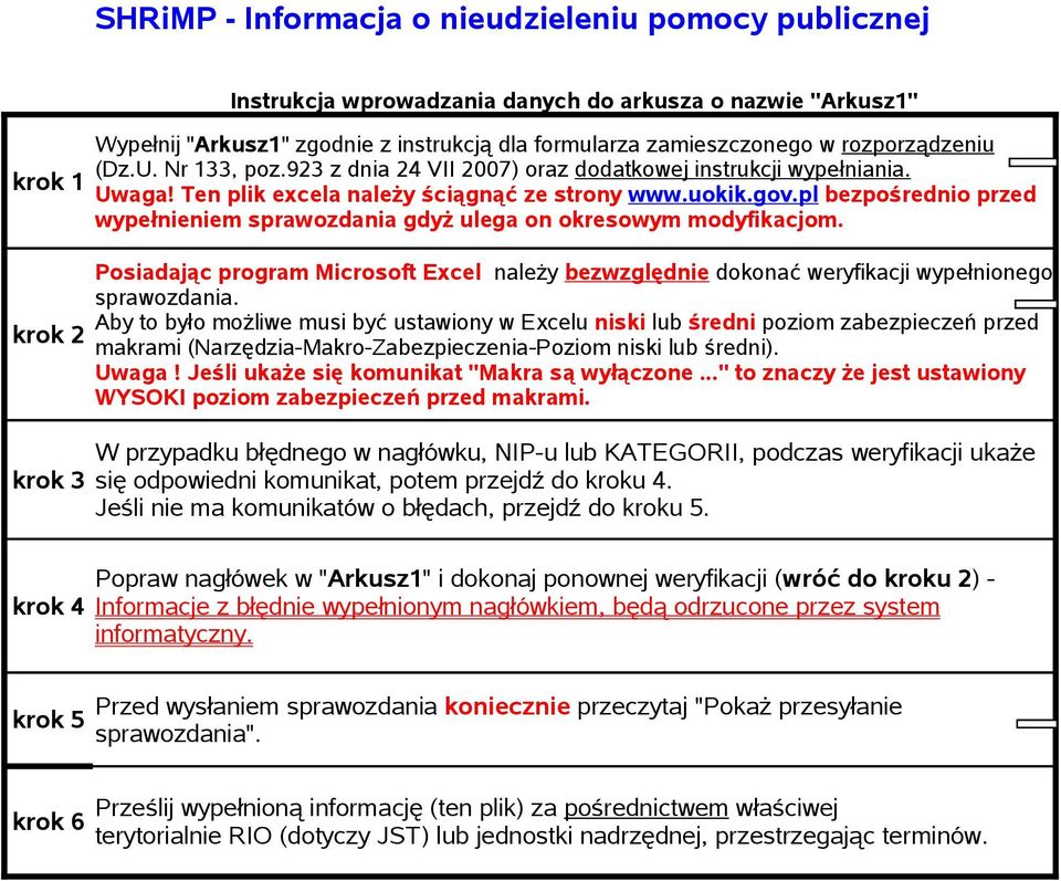 pl bezpośrednio przed wypełnieniem sprawozdania gdyż ulega on okresowym modyfikacjom. Posiadając program Microsoft Excel należy bezwzględnie dokonać weryfikacji wypełnionego sprawozdania.